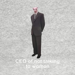 CEO Of Not Talking To Women T-Shirt